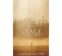 Anchored in Grace: 30 Days to Experience God’s Unshakable Love, Mercy, and Peace: A Powerful Christian Devotional to Help You Let Go of Guilt, Embrace ... Rest in the Transforming Gift of God’s Grace