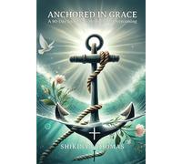 Anchored in Grace: A 90-Day Journey to Healing and Overcoming