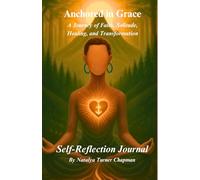Anchored in Grace: A Journey of Faith, Solitude, Healing, and Transformation - Self Reflection Journal