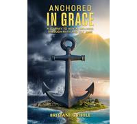Anchored In Grace: A journey to mental wellness through faith and self care