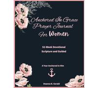 Anchored In Grace Prayer Journal For Women, 52-Week Devotional, Scripture Guided: A Year Anchored In Him