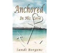 Anchored in His Love Borgens, Sandi (Auteur)