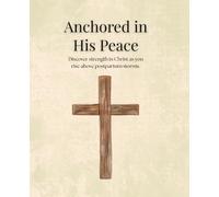 Anchored in His Peace: A 6-week Bible Study Journal for Postpartum Anger