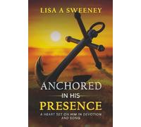 Anchored in His Presence: A Heart Set on Him in Devotion and Song