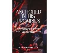 ANCHORED IN HIS PROMISES: How to Hold On to God's Word When Everything Around You Is Falling Apart
