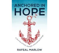 Anchored in Hope: A Journey of Faith, Strength, and Lasting Change