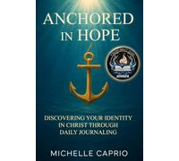 ANCHORED IN HOPE: DISCOVERING YOUR IDENTITY IN CHRIST THROUGH JOURNALING