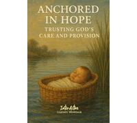 ANCHORED in HOPE - Trusting God's Care and Provision: Interactive Bible Learning - Learners' Workbook