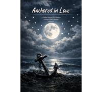 Anchored in Love: a guided journal for mothers loving a child through addiction