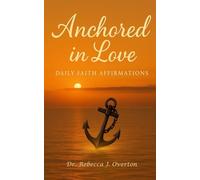 ANCHORED IN LOVE: DAILY FAITH AFFIRMATIONS