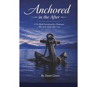 Anchored in the After: A 52-W evotion for Widowers Who Feel Adrift After Loss