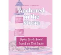 Anchored in the Storm: 90 Day Bipolar Disorder Guided Journal and Mood Tracker to Cope with Anger, Anxiety, and Depression | 8x10 inches, 204 Pages | ... Thoughts, Affirmations, and Journal Prompts