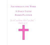 Anchored in the Word: A 30-Day Faith-Based Daily Planner with Scripture, Gratitude, and Prayer Prompts