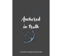 Anchored in truth: a guided journal to take every thought captive, help renewing your mind and grow in spiritual and emotional awareness