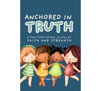Anchored in Truth: A Teen Girl's 30 day Journey of Faith and Strength