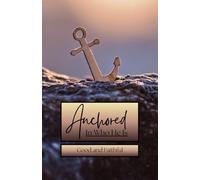 Anchored - In Who He Is: Good and Faithful - Remembering God’s Character Through All Seasons of Life