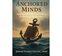 Anchored Minds: Staying Faithful to the Bible in the Shifting World of AI