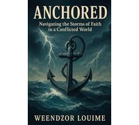 ANCHORED: Navigating the Storms of Faith in a Conflicted World