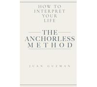 Anchorless Method: How To Interpret Your Life