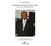 Ancien Sénateur Et Maire De Pointe-À-Pitre, Soixante Années D'engagement Politique - De L'unef Au Sénat En Passant Par Les Cinquante Années De Gestion Municipale