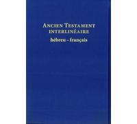 Ancien Testament: interlinéaire hébreu-français