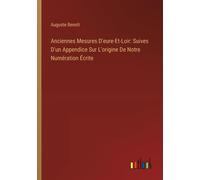 Anciennes Mesures D'eure-Et-Loir: Suives D'un Appendice Sur L'origine De Notre Numération Écrite