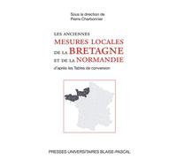 Anciennes mesures locales de la Bretagne et de la Normandie D'après les tables de conversion - Pierre Charbonnier - U.blaise Pascal Clermont-Ferrand - broché - Essai