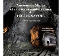 Anciennes Mines et carrières souterraines de Haute-Savoie: Hier et aujourd'hui