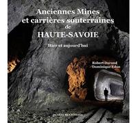 Anciennes Mines Et Carrières Souterraines De Haute-Savoie - Hier Et Aujourd'hui