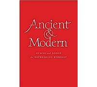 Anciens et modernes Édition musicale complète : Hymnes et chants pour un culte rafraîchissant