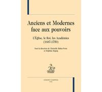 Anciens Et Modernes Face Aux Pouvoirs - L'eglise, Le Roi, Les Académies (1687-1750)