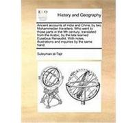Ancient Accounts of India and China, by Two Mohammedan Travellers. Who Went to Those Parts in the 9th Century; Translated from the Arabic, by the Late Sulayman Al-Tajir, Al-Tajir (Auteur)
