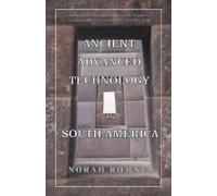 Ancient Advanced Technology In South America
