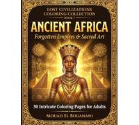 Ancient Africa: Forgotten Empires & Sacred Art: 50 Intricate Coloring Pages for Adults