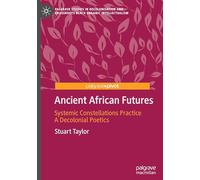 Ancient African Futures: Systemic Constellations Practice a Decolonial Poetics