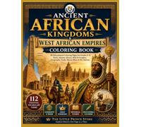 Ancient African Kingdoms & West African Empires Coloring Book: 88 Educational Coloring Pages for Grades 4-8: Kush, Aksum, Ghana, Mali & Songhai, Geography, Trade, Mansa Musa & Ibn Battuta