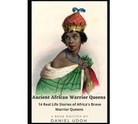Ancient African Warrior Queens: 14 Real Life Stories Of Africa's Brave Warrior Queens
