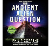 Ancient Alien Question, 10th Anniversary Edition: An Inquiry Into the Existence, Evidence, and Influence of Ancient Visitors
