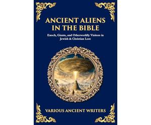 Ancient Aliens in the Bible: Enoch, Giants, and Otherworldly Visitors in Jewish & Christian Lore
