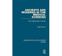 Ancient And Modern In The Medical Sciences: From Hippocrates To Harvey