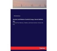 Ancient and Modern Scottish Songs Heroic Ballads etc.Collected from Memory Tradition and Ancient Authors Volume the First - Anonymous - BoD Third Party Ti AnonymousAnonymous (Auteur)