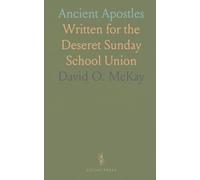 Ancient Apostles: Written for the Deseret Sunday School Union