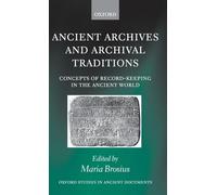 Ancient Archives and Archival Traditions: Concepts of Record-Keeping in the Ancient World