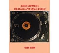 Ancient Armaments The Frank Zappa Singles Project - Greg Russo - Crossfire Publications - Livre en Anglais Greg RussoGreg Russo (Auteur)