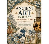 Ancient Art Inspired Coloring Book: Batik, Mosaics, Block Prints, Tiles, Tapestries, Pottery, and Historic Designs from Around the World