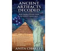 ANCIENT ARTIFACTS DECODED - AND THEIR CONNECTION TO A HOLY LANGUAGE