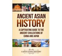Ancient Asian History: A Captivating Guide to the Ancient Civilizations of China and Japan