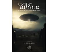 ANCIENT ASTRONAUTS : Unveiling the Mysteries of Ancient Aliens