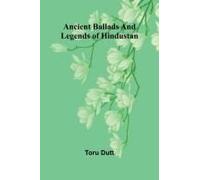 Ancient Ballads And Legends Of Hindustan
