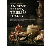 Ancient Beauty, Timeless Luxury: Skincare Rituals from Cleopatra's Legendary Milk Baths to Silken Rice Water, Botanical Elixirs, and Velvety Yogurt Masks